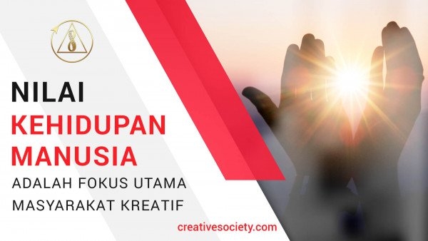 Nilai Kehidupan Manusia adalah Fokus Utama Masyarakat Kreatif