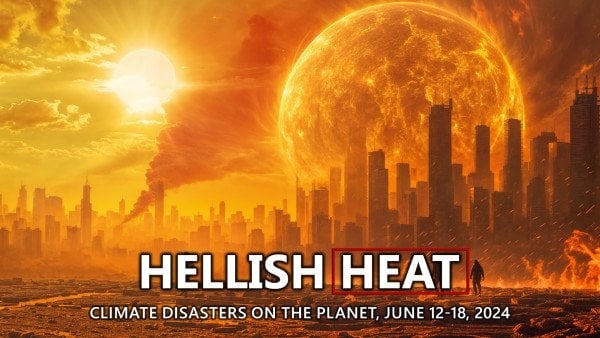 Summary of Climate Disasters on the Planet, June 12-18, 2024