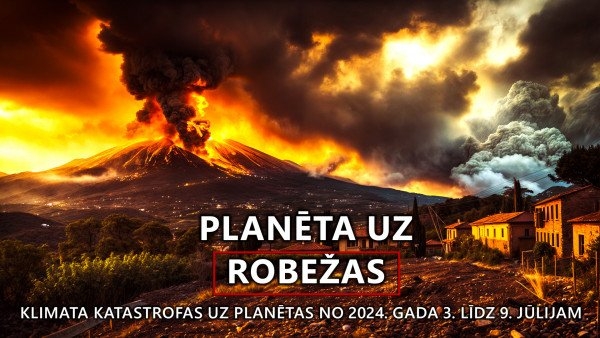 Pārskats par klimata katastrofām uz planētas no 2024. gada 3. līdz 9. jūlijam