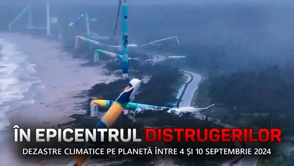 Sinteza dezastrelor climatice de pe planetă în perioada 4 - 10 septembrie 2024