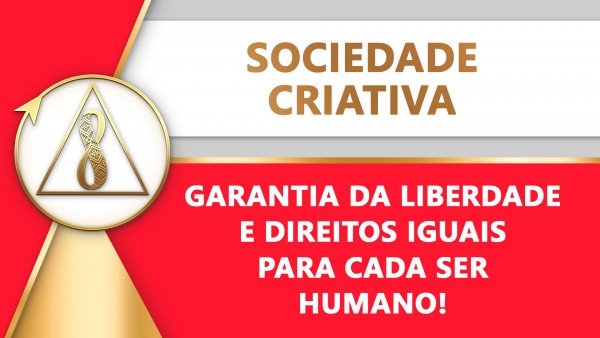A Sociedade Criativa é uma garantia de liberdade e direitos iguais para cada pessoa!
