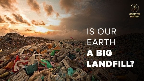 Is our Earth a Big Landfill?